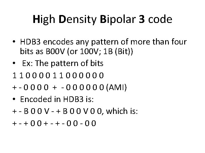 High Density Bipolar 3 code • HDB 3 encodes any pattern of more than