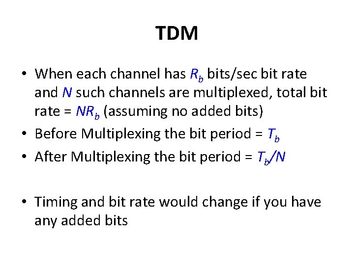 TDM • When each channel has Rb bits/sec bit rate and N such channels
