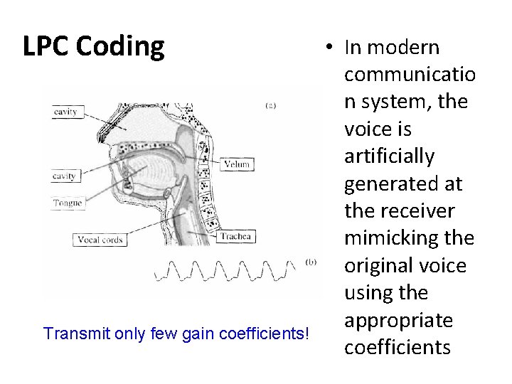 LPC Coding Transmit only few gain coefficients! • In modern communicatio n system, the