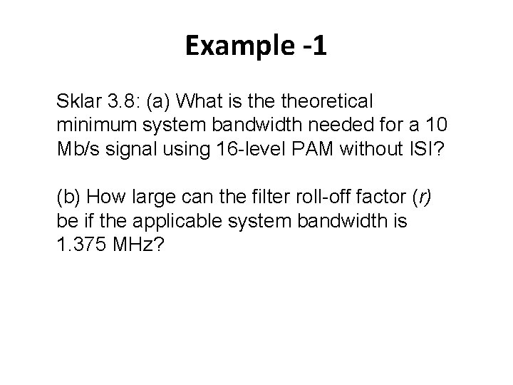 Example -1 Sklar 3. 8: (a) What is theoretical minimum system bandwidth needed for