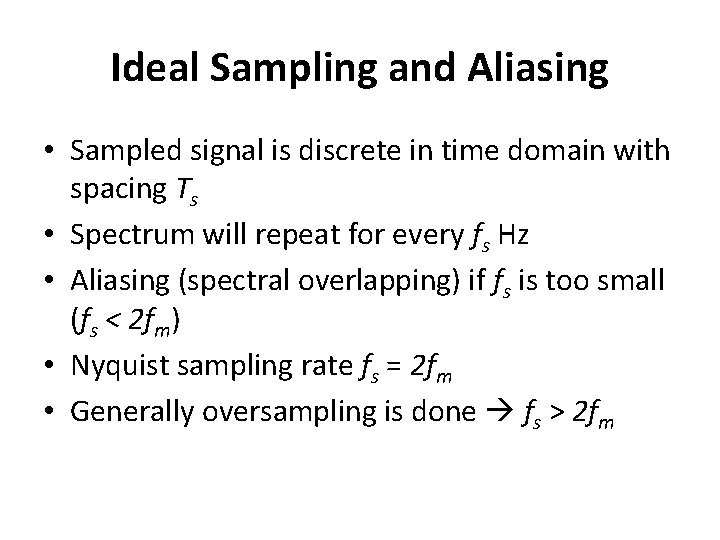 Ideal Sampling and Aliasing • Sampled signal is discrete in time domain with spacing