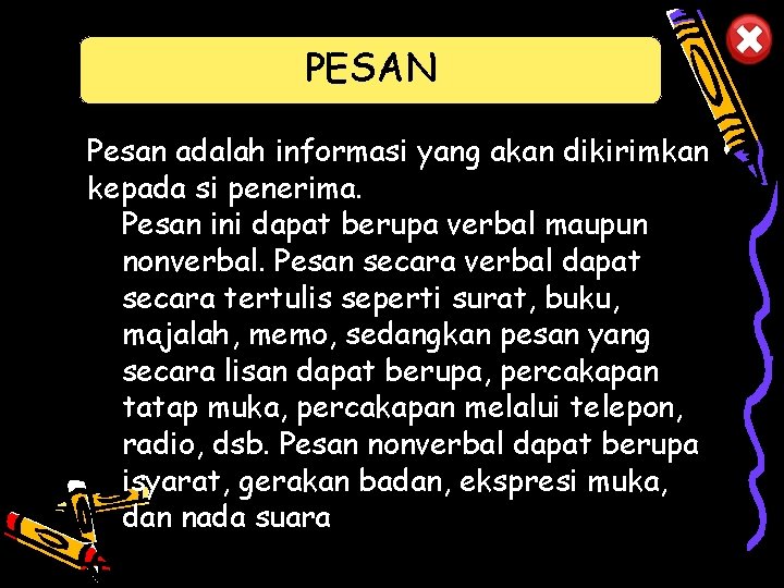 PESAN Pesan adalah informasi yang akan dikirimkan kepada si penerima. Pesan ini dapat berupa