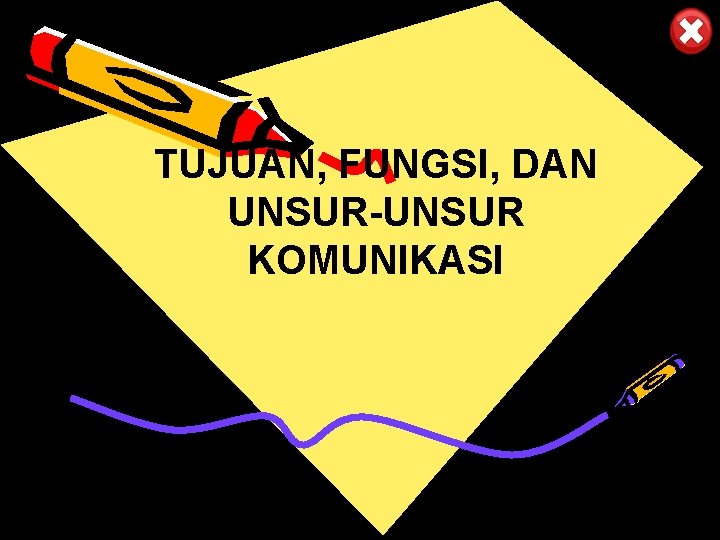 TUJUAN, FUNGSI, DAN UNSUR-UNSUR KOMUNIKASI 