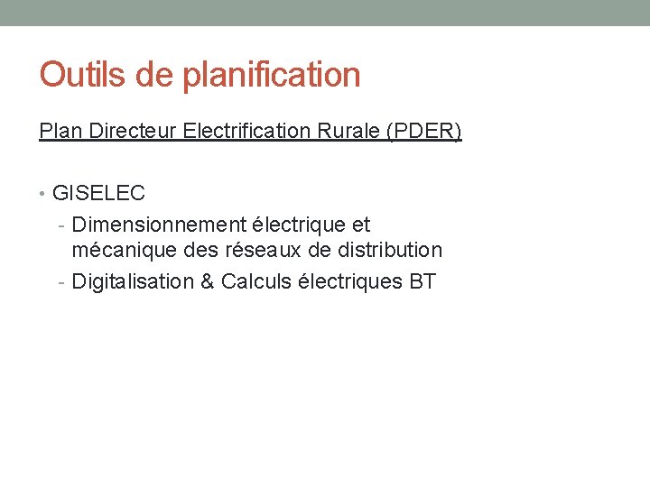 Outils de planification Plan Directeur Electrification Rurale (PDER) • GISELEC - Dimensionnement électrique et