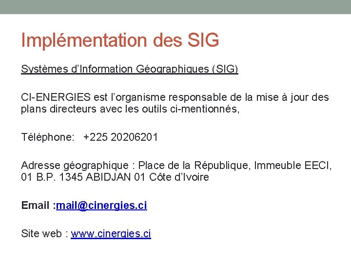 Implémentation des SIG Systèmes d’Information Géographiques (SIG) CI-ENERGIES est l’organisme responsable de la mise