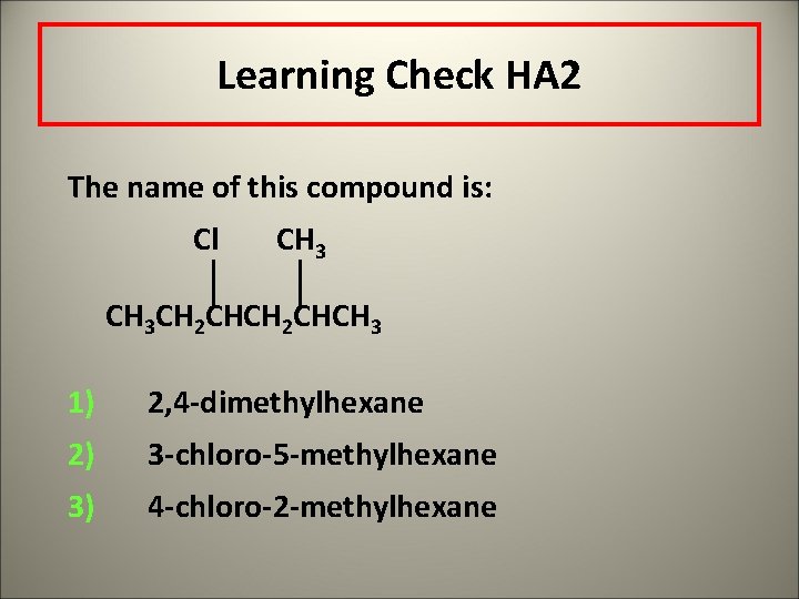 Learning Check HA 2 The name of this compound is: Cl CH 3 CH