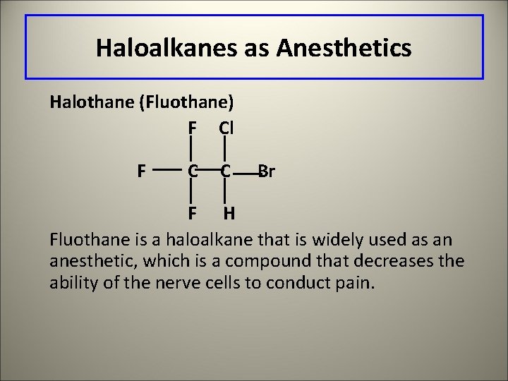 Haloalkanes as Anesthetics Halothane (Fluothane) F Cl F C C Br F H Fluothane