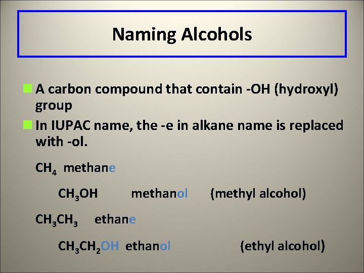 Naming Alcohols n A carbon compound that contain -OH (hydroxyl) group n In IUPAC