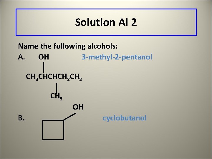 Solution Al 2 Name the following alcohols: A. OH 3 -methyl-2 -pentanol CH 3