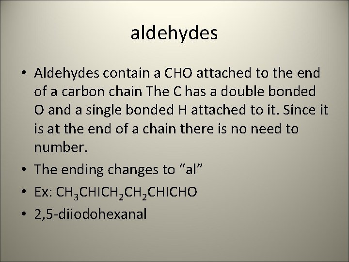 aldehydes • Aldehydes contain a CHO attached to the end of a carbon chain