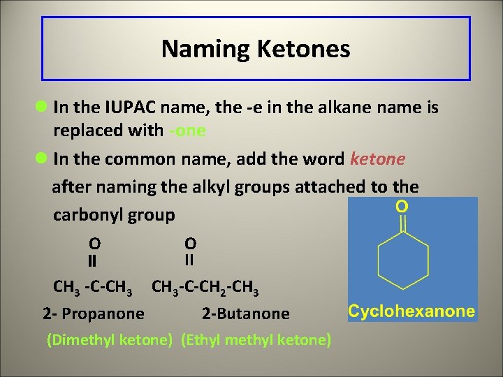 Naming Ketones l In the IUPAC name, the -e in the alkane name is