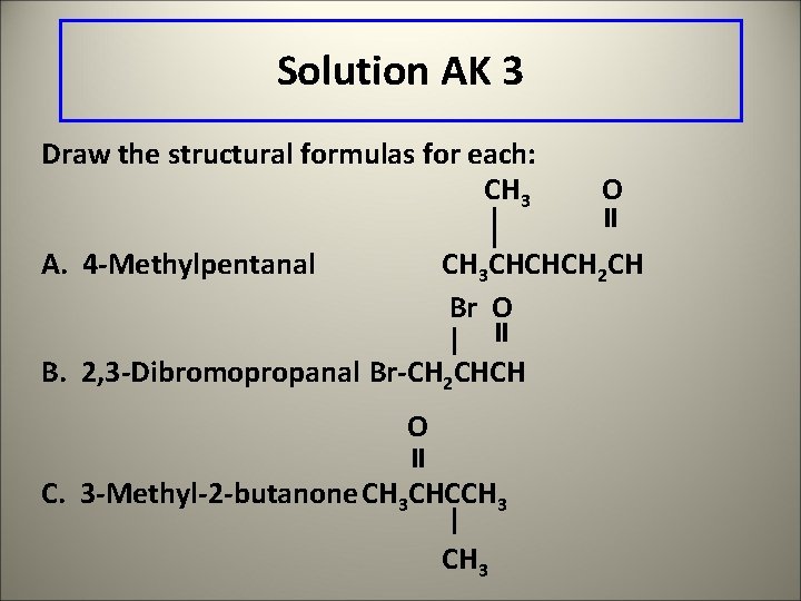 Solution AK 3 Draw the structural formulas for each: CH 3 A. 4 -Methylpentanal