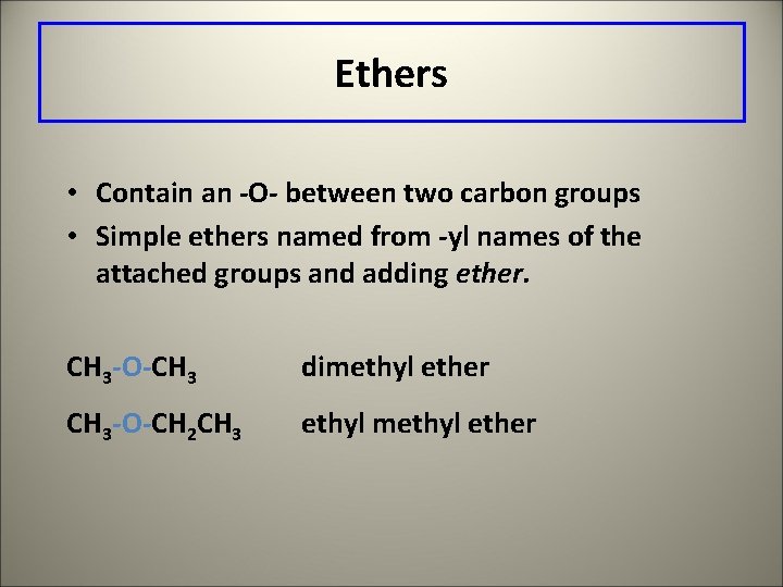 Ethers • Contain an -O- between two carbon groups • Simple ethers named from