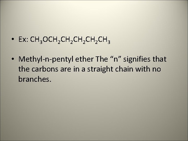  • Ex: CH 3 OCH 2 CH 2 CH 3 • Methyl-n-pentyl ether