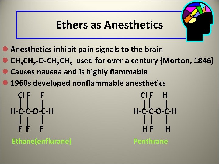 Ethers as Anesthetics l Anesthetics inhibit pain signals to the brain l CH 3