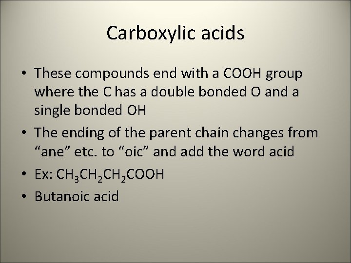 Carboxylic acids • These compounds end with a COOH group where the C has