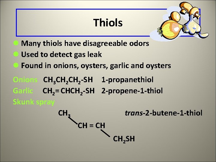 Thiols l Many thiols have disagreeable odors l Used to detect gas leak l