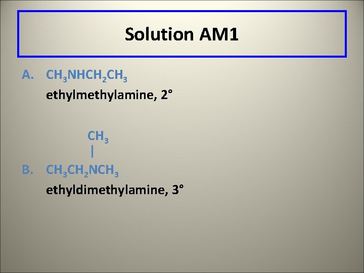 Solution AM 1 A. CH 3 NHCH 2 CH 3 ethylmethylamine, 2° CH 3