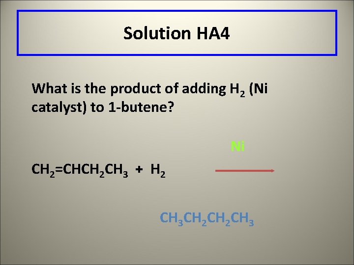 Solution HA 4 What is the product of adding H 2 (Ni catalyst) to