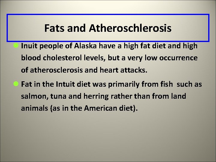 Fats and Atheroschlerosis l Inuit people of Alaska have a high fat diet and