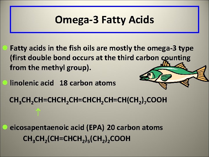 Omega-3 Fatty Acids l Fatty acids in the fish oils are mostly the omega-3