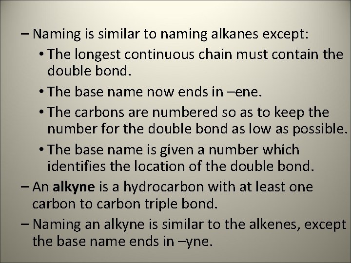 – Naming is similar to naming alkanes except: • The longest continuous chain must