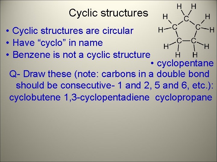 Cyclic structures • Cyclic structures are circular • Have “cyclo” in name • Benzene