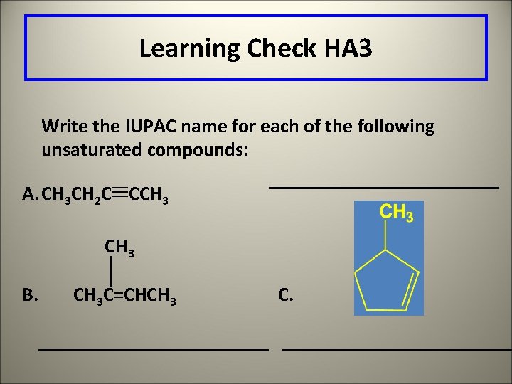 Learning Check HA 3 Write the IUPAC name for each of the following unsaturated