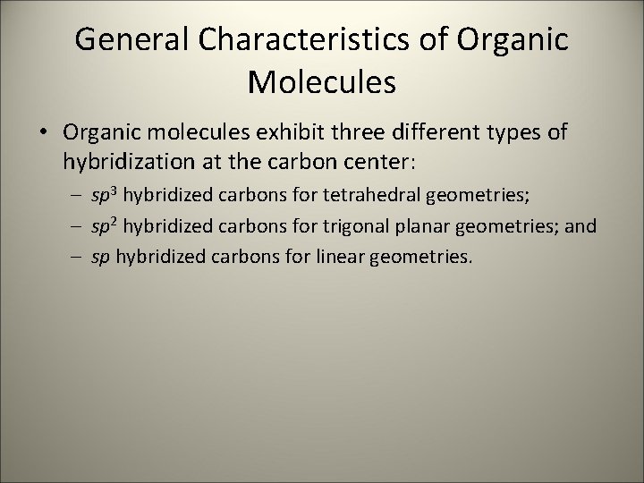 General Characteristics of Organic Molecules • Organic molecules exhibit three different types of hybridization