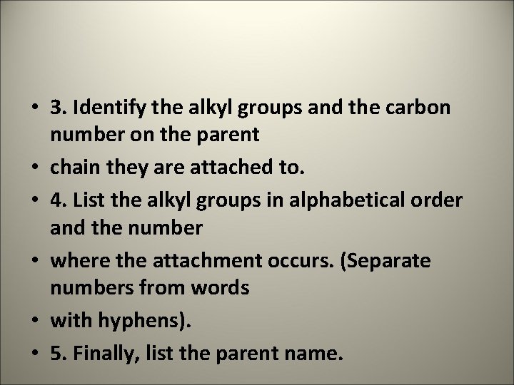  • 3. Identify the alkyl groups and the carbon number on the parent
