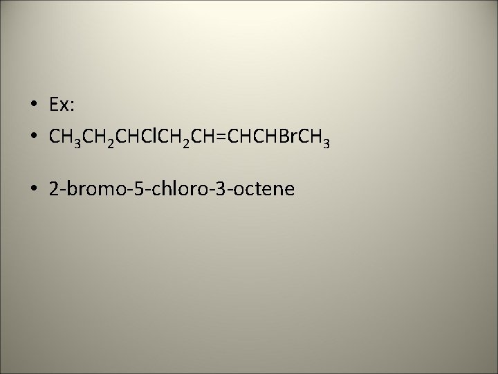  • Ex: • CH 3 CH 2 CHCl. CH 2 CH=CHCHBr. CH 3