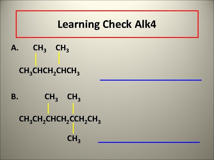 Learning Check Alk 4 A. CH 3 CHCH 2 CHCH 3 B. CH 3