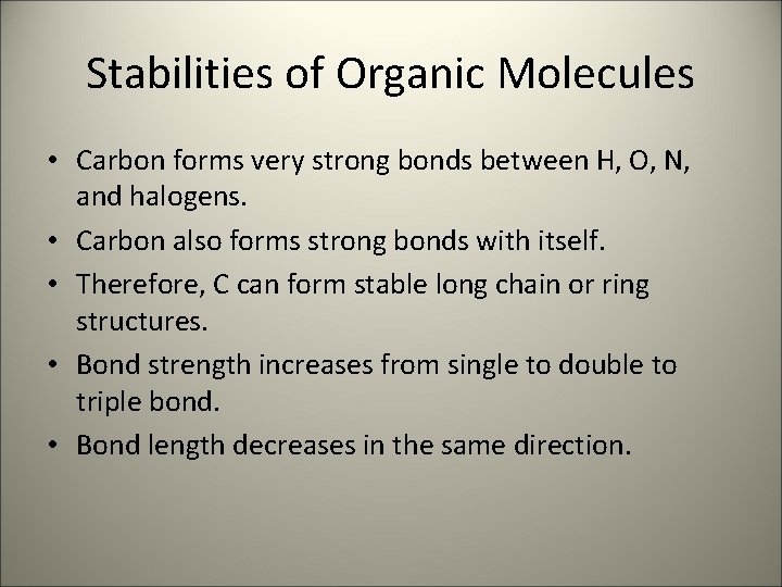 Stabilities of Organic Molecules • Carbon forms very strong bonds between H, O, N, Stabilities of Organic Molecules • Carbon forms very strong bonds between H, O, N,