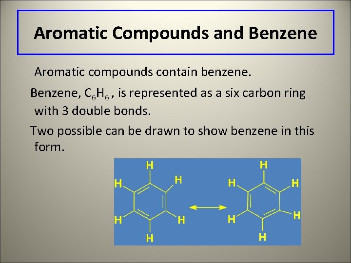 Aromatic Compounds and Benzene Aromatic compounds contain benzene. Benzene, C 6 H 6 ,