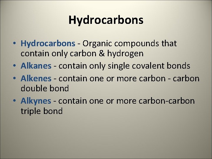 Hydrocarbons • Hydrocarbons - Organic compounds that contain only carbon & hydrogen • Alkanes