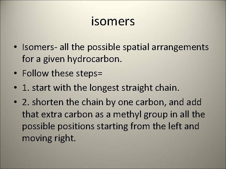 isomers • Isomers- all the possible spatial arrangements for a given hydrocarbon. • Follow