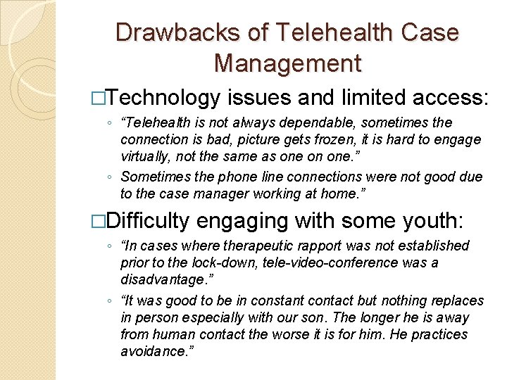 Drawbacks of Telehealth Case Management �Technology issues and limited access: ◦ “Telehealth is not