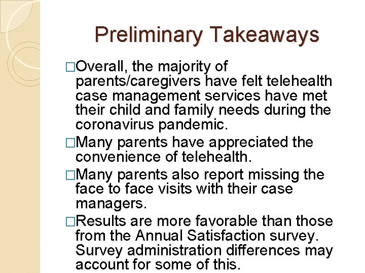 Preliminary Takeaways �Overall, the majority of parents/caregivers have felt telehealth case management services have