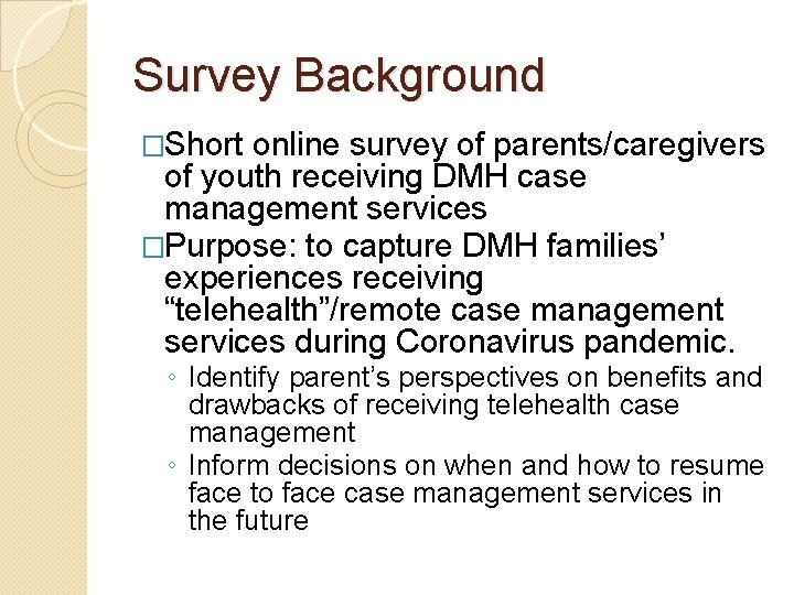 Survey Background �Short online survey of parents/caregivers of youth receiving DMH case management services