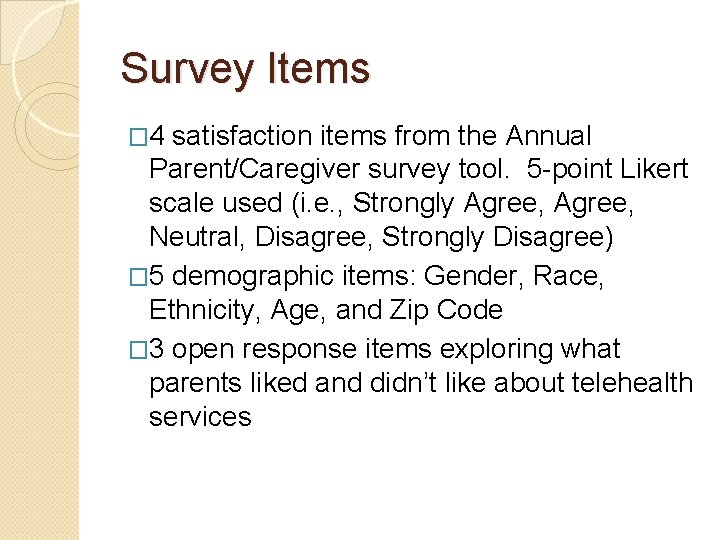 Survey Items � 4 satisfaction items from the Annual Parent/Caregiver survey tool. 5 -point