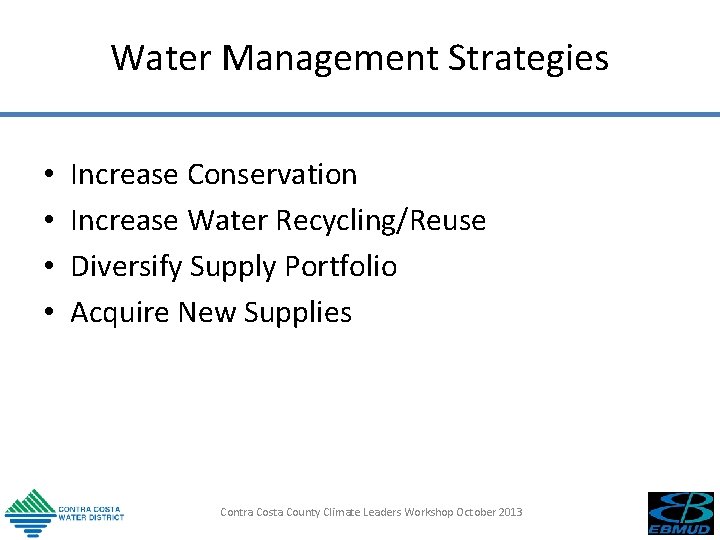 Water Management Strategies • • Increase Conservation Increase Water Recycling/Reuse Diversify Supply Portfolio Acquire