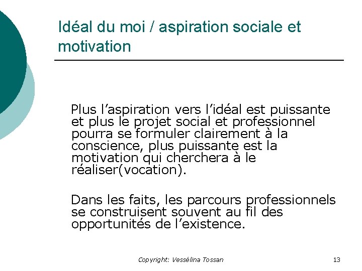 Idéal du moi / aspiration sociale et motivation Plus l’aspiration vers l’idéal est puissante