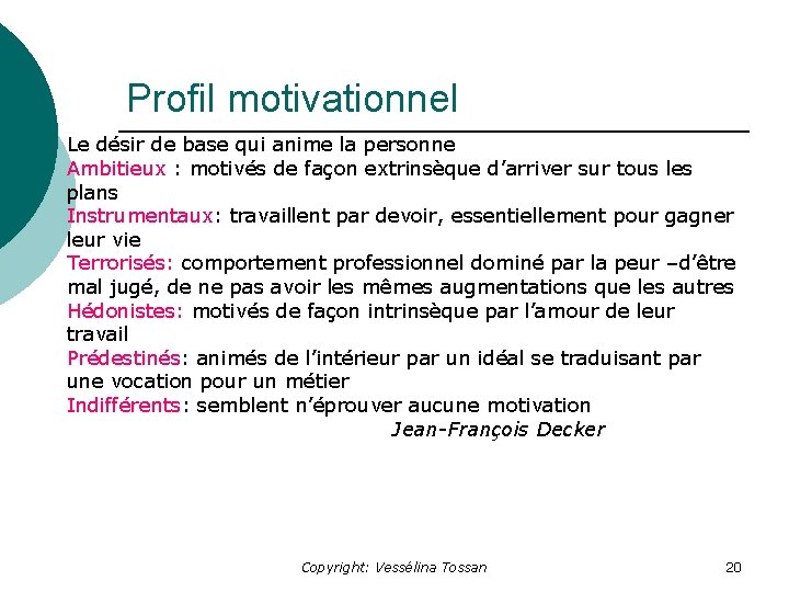 Profil motivationnel Le désir de base qui anime la personne Ambitieux : motivés de