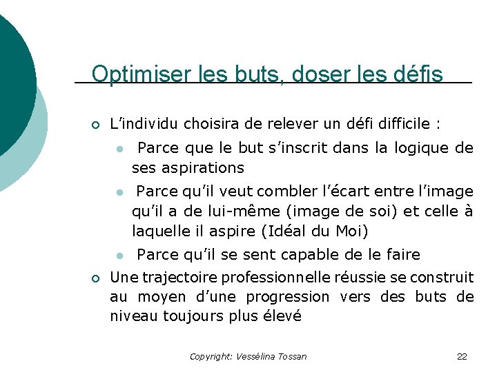 Optimiser les buts, doser les défis ¡ L’individu choisira de relever un défi difficile