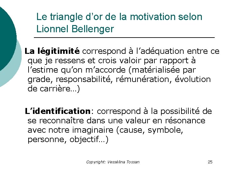 Le triangle d’or de la motivation selon Lionnel Bellenger La légitimité correspond à l’adéquation