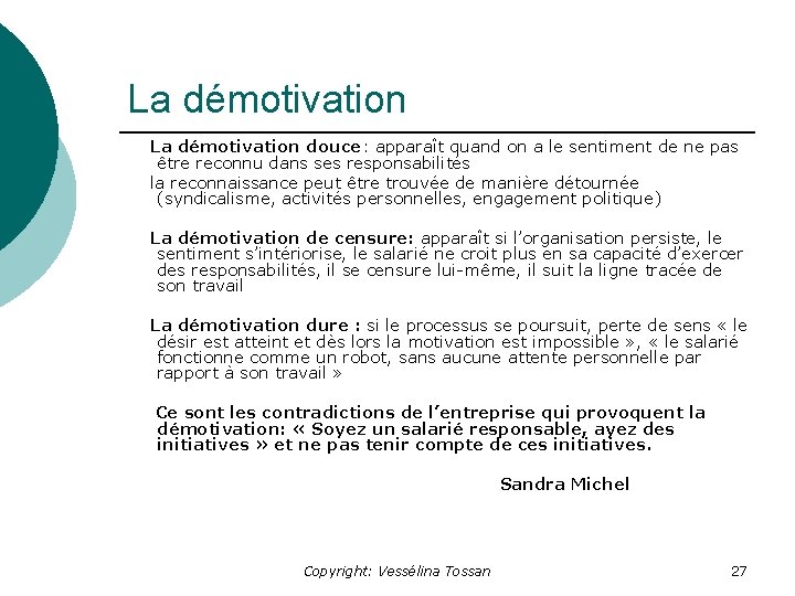 La démotivation douce: apparaît quand on a le sentiment de ne pas être reconnu