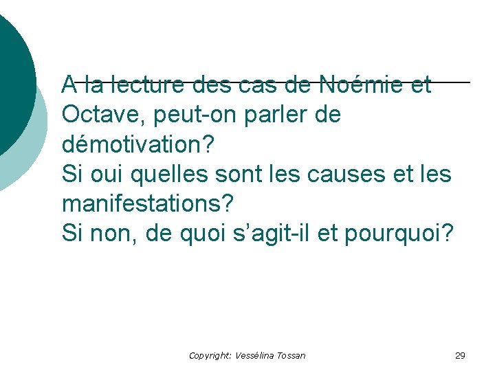 A la lecture des cas de Noémie et Octave, peut-on parler de démotivation? Si