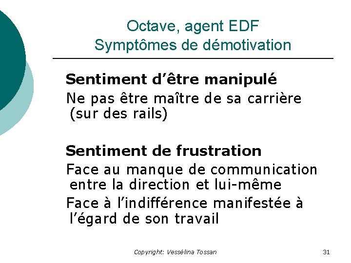 Octave, agent EDF Symptômes de démotivation Sentiment d’être manipulé Ne pas être maître de