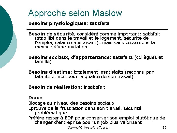 Approche selon Maslow Besoins physiologiques: satisfaits Besoin de sécurité, considéré comme important: satisfait (stabilité