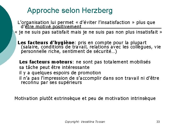 Approche selon Herzberg L’organisation lui permet « d’éviter l’insatisfaction » plus que d’être motivé